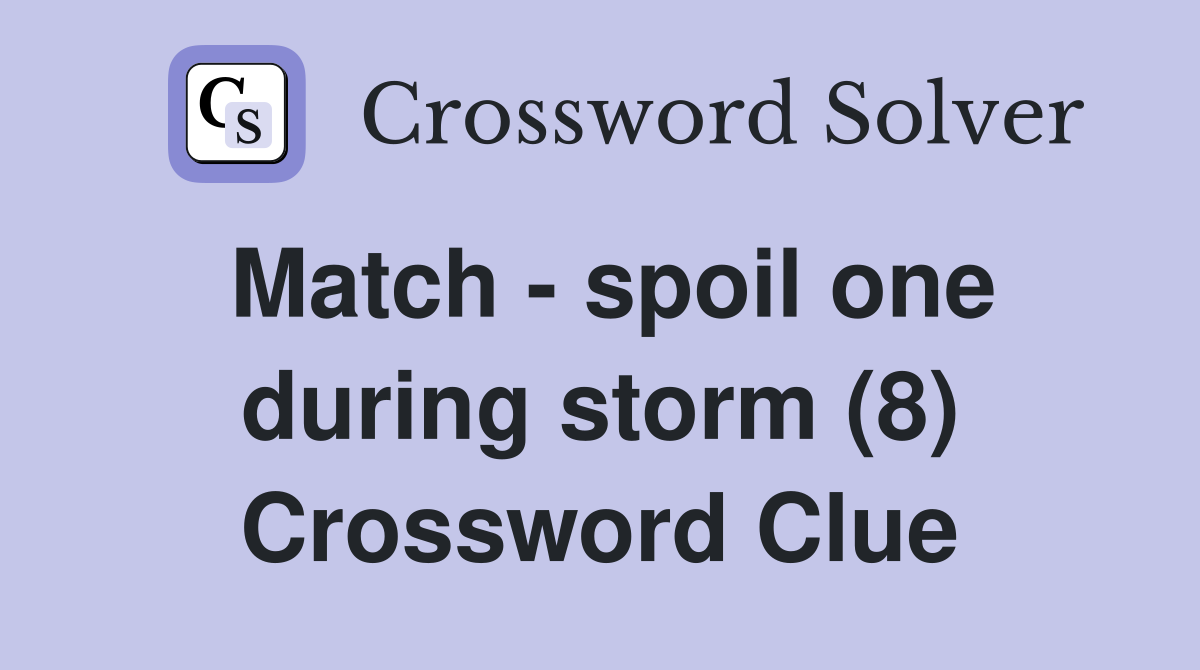 Match - spoil one during storm (8) Crossword Clue