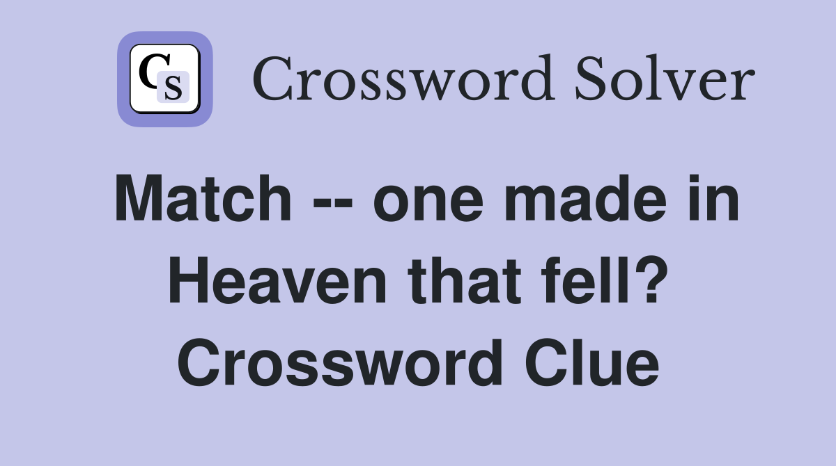 Match -- one made in Heaven that fell? Crossword Clue