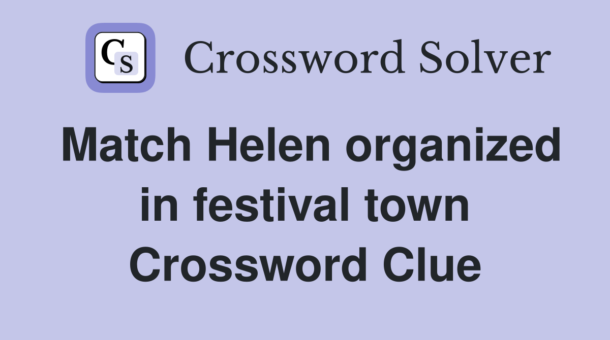 Match Helen organized in festival town Crossword Clue