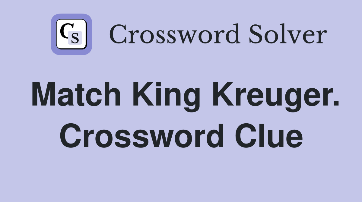 Match King Kreuger. Crossword Clue