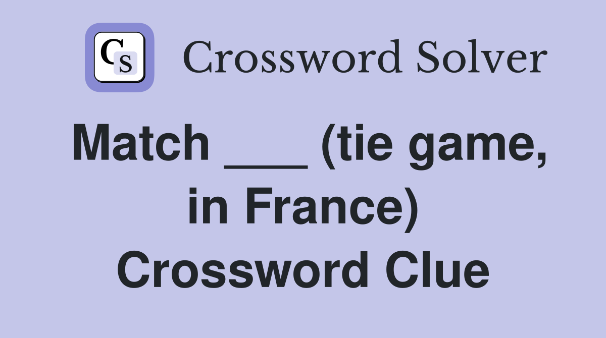 Match ___ (tie game, in France) Crossword Clue