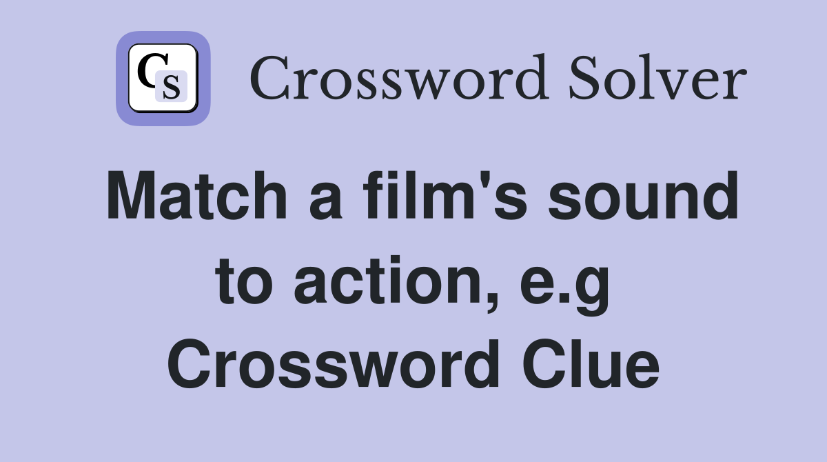Match a film's sound to action, e.g Crossword Clue