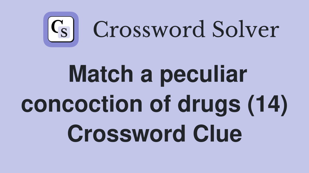 Match a peculiar concoction of drugs (14) Crossword Clue