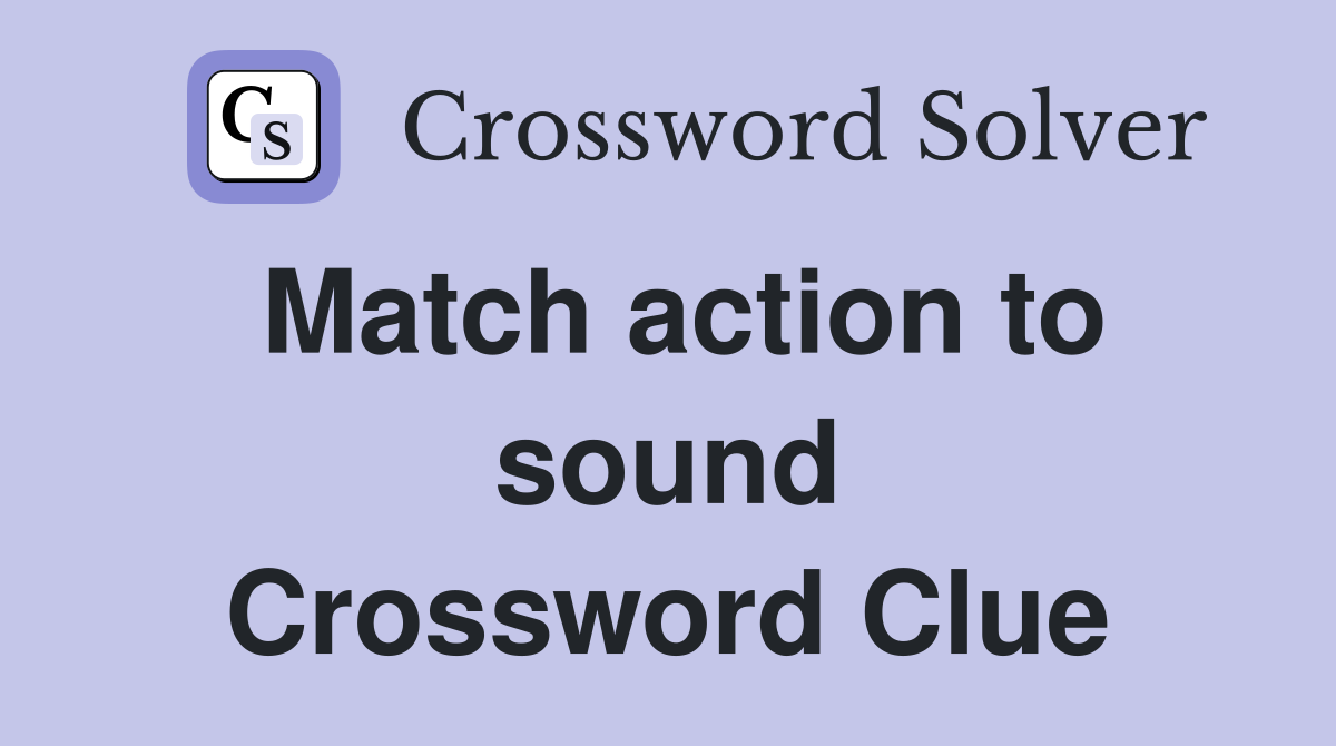 Match action to sound Crossword Clue