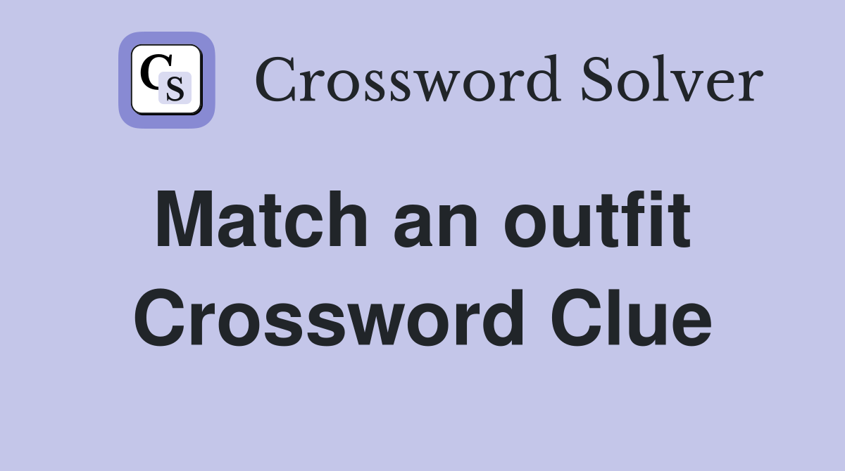 Match an outfit  Crossword Clue