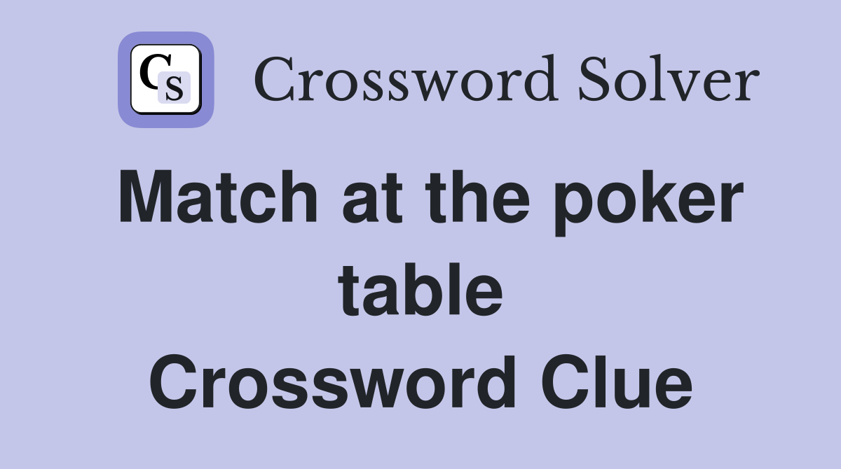 Match at the poker table Crossword Clue