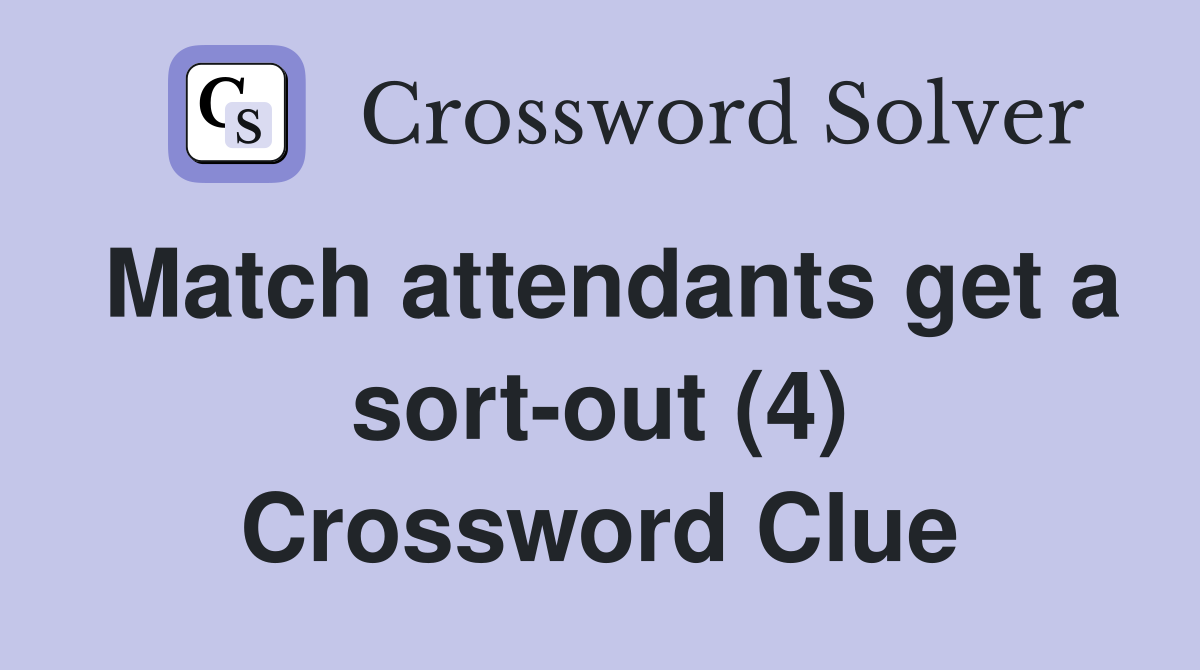 Match attendants get a sort-out (4) Crossword Clue