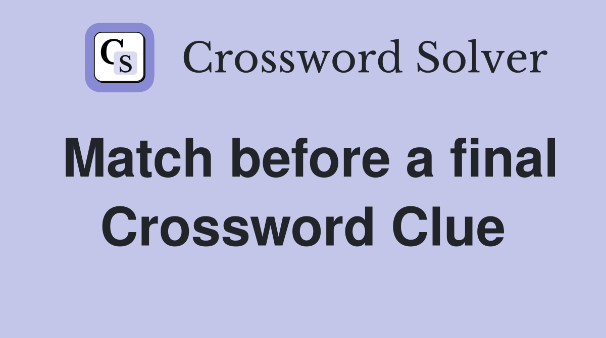 Match before a final Crossword Clue