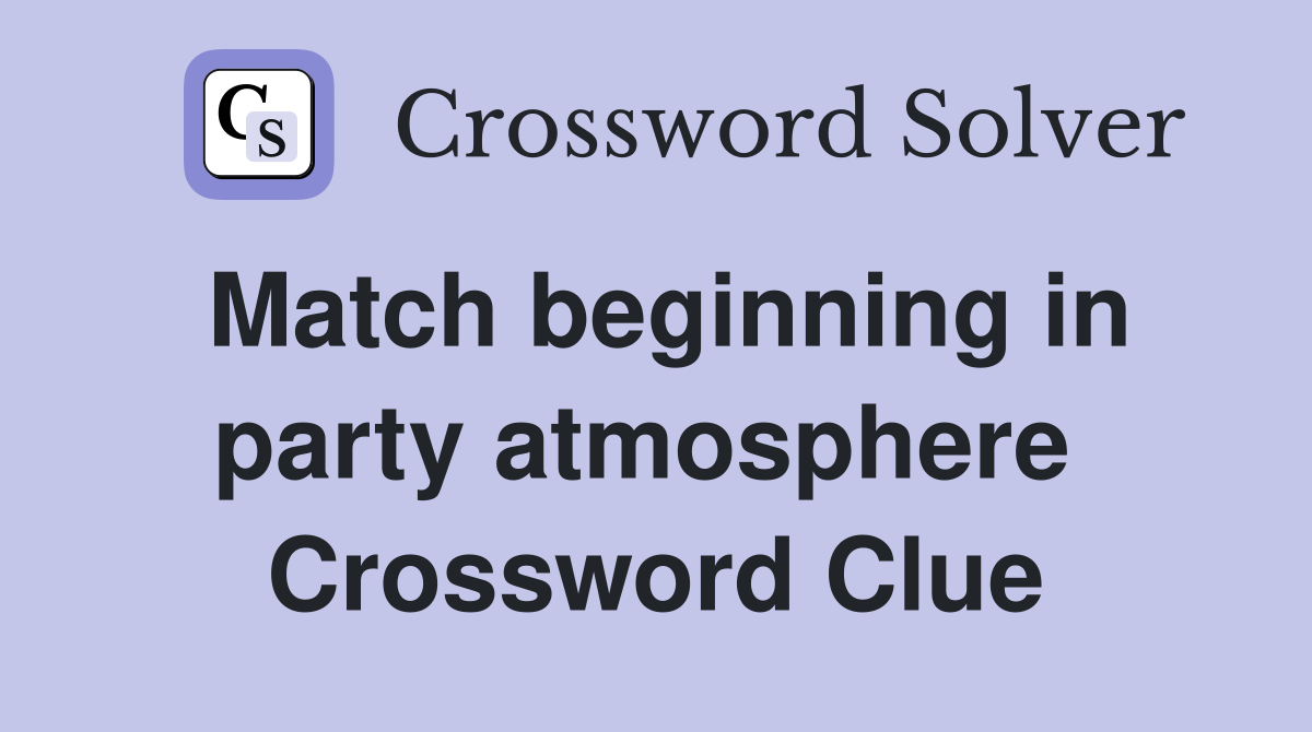 Match beginning in party atmosphere  Crossword Clue