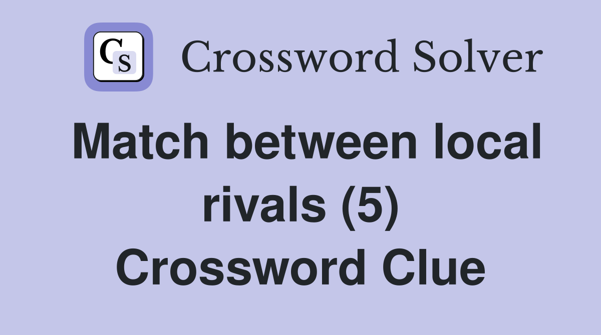 Match between local rivals (5) Crossword Clue