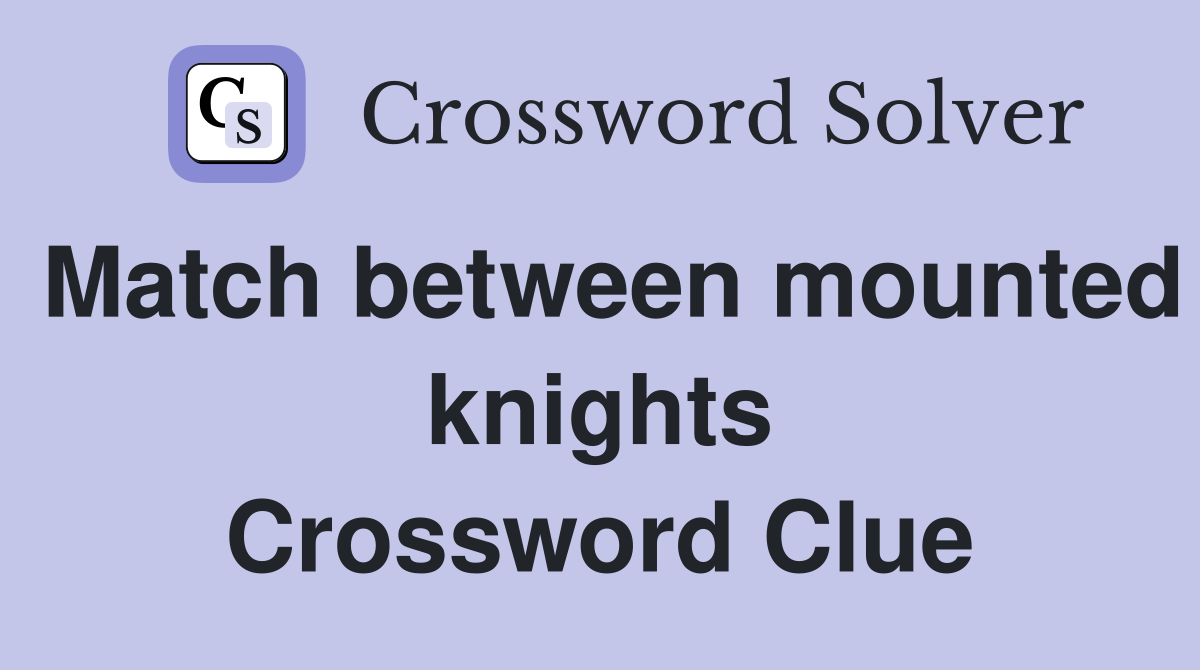 Match between mounted knights Crossword Clue