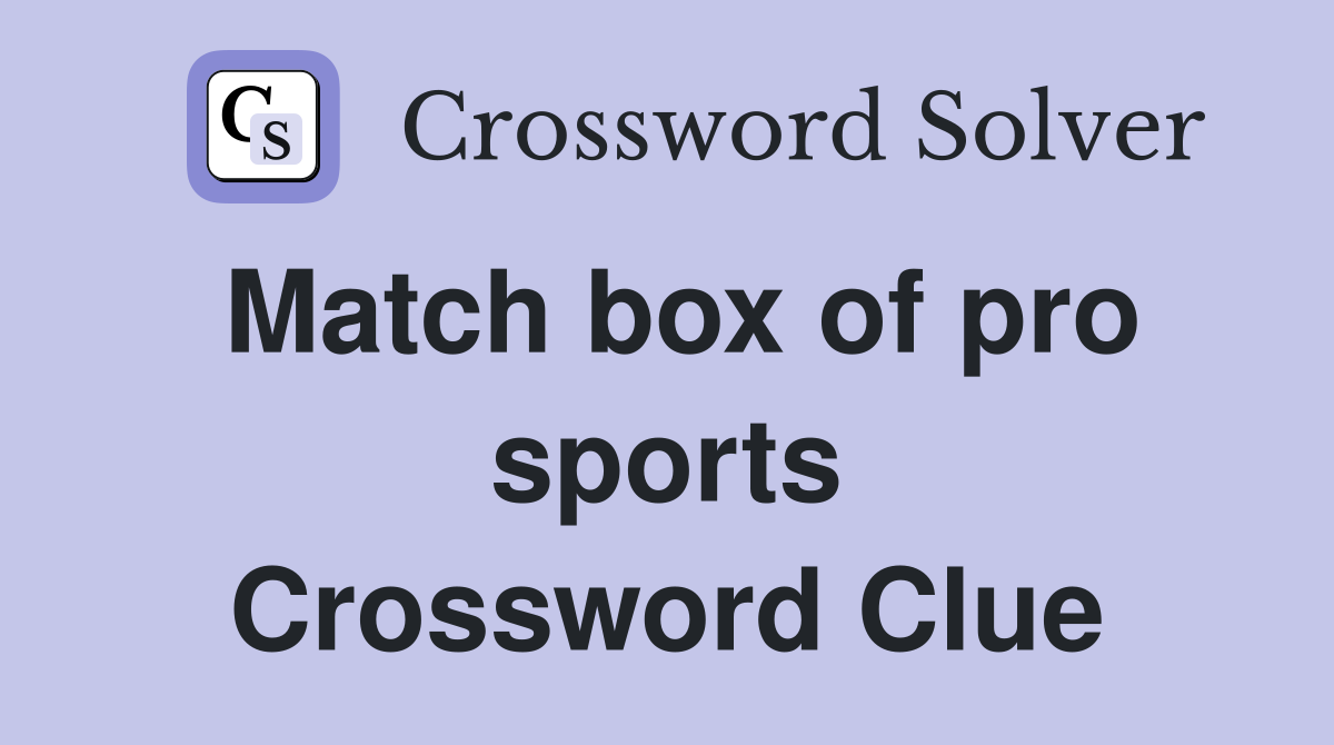 Match box of pro sports Crossword Clue