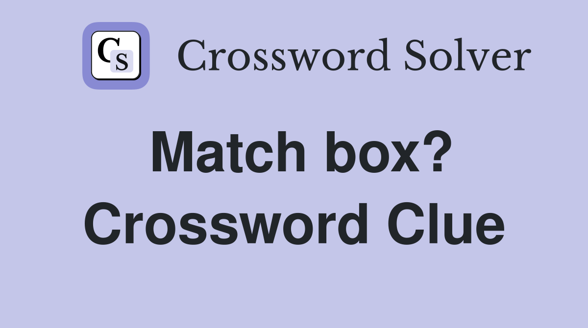 Match box? Crossword Clue