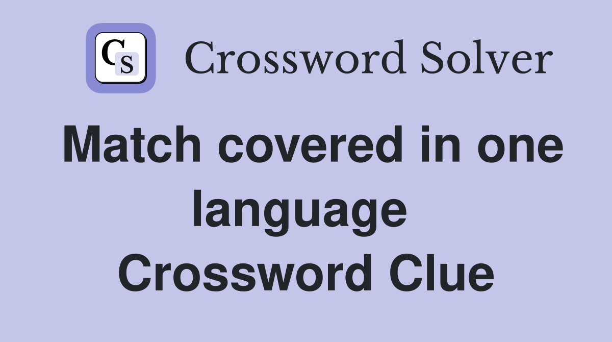 Match covered in one language  Crossword Clue