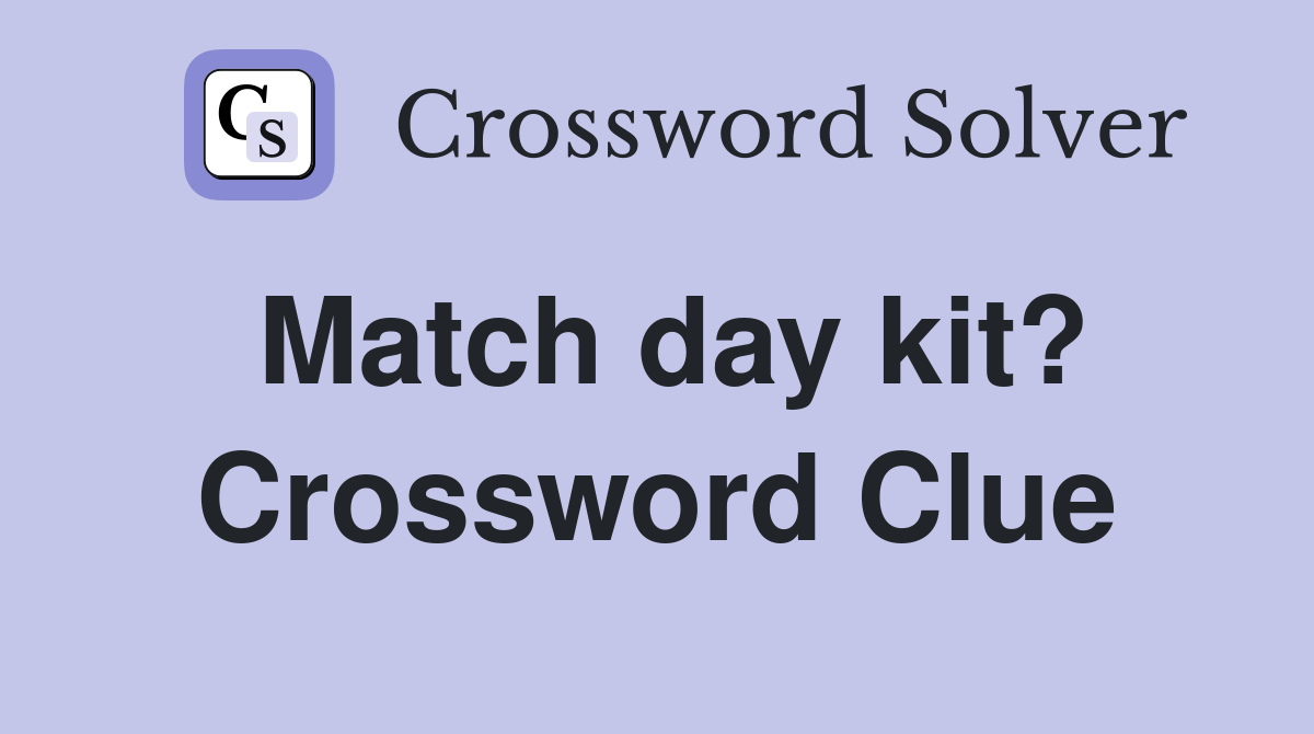 Match day kit? Crossword Clue