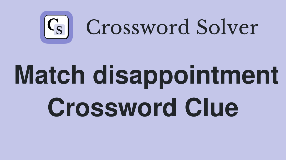 Match disappointment Crossword Clue