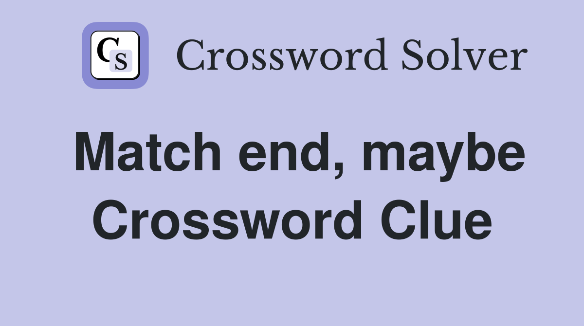Match end, maybe Crossword Clue