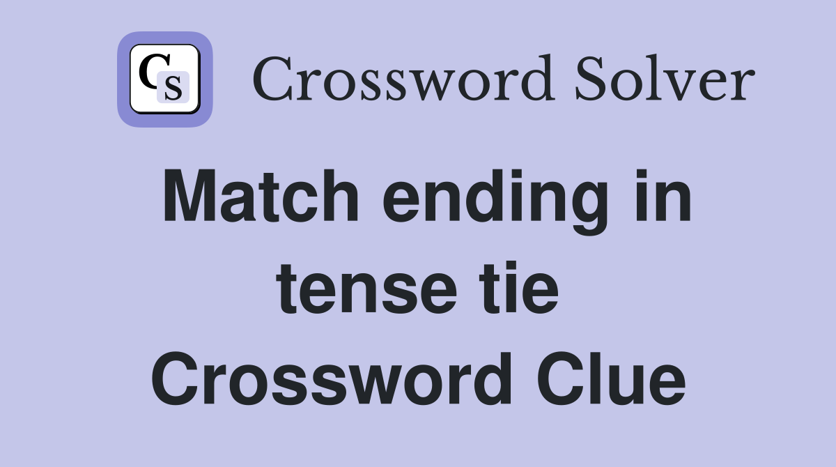 Match ending in tense tie Crossword Clue