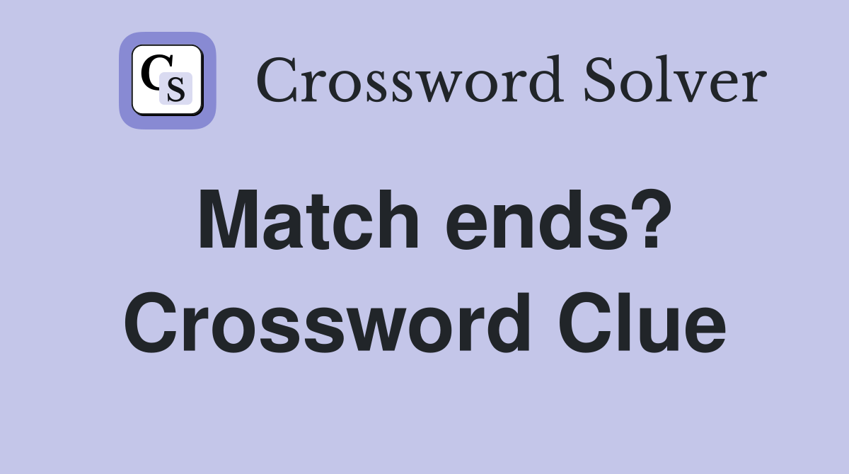 Match ends? Crossword Clue