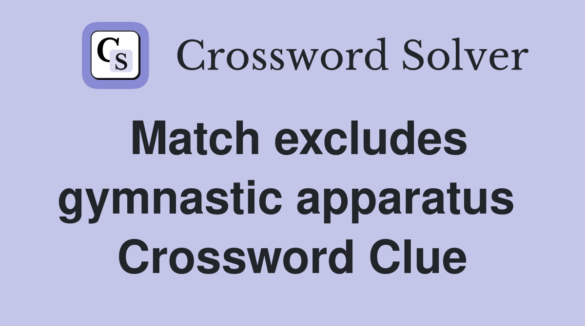 Match excludes gymnastic apparatus  Crossword Clue