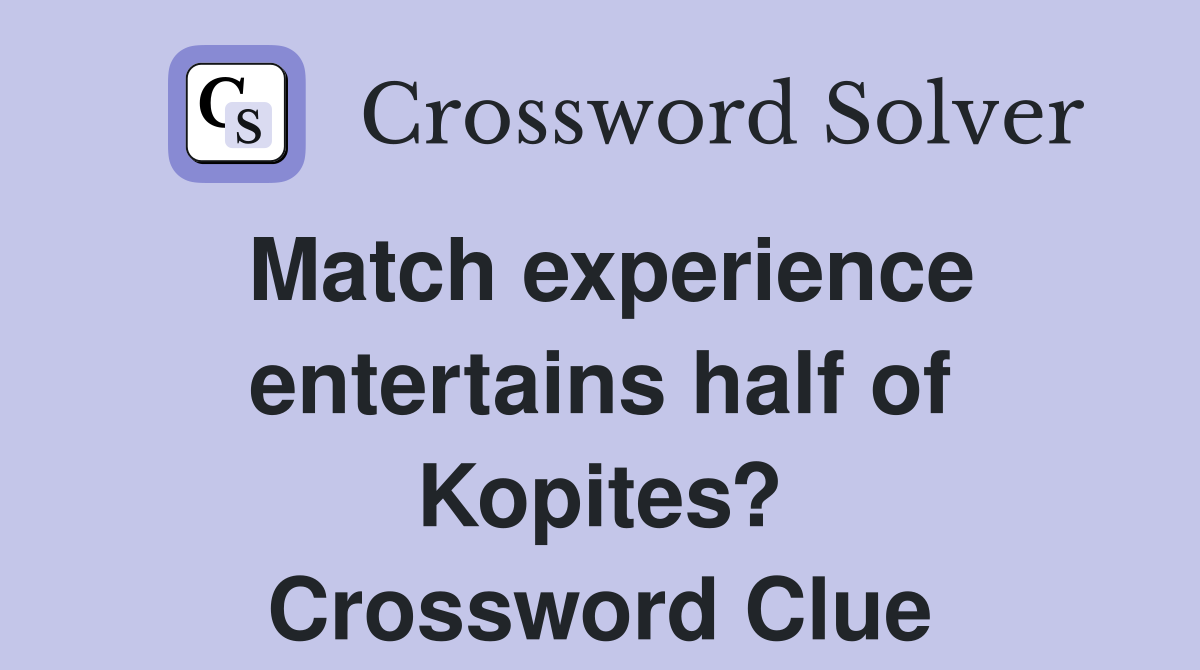 Match experience entertains half of Kopites? Crossword Clue