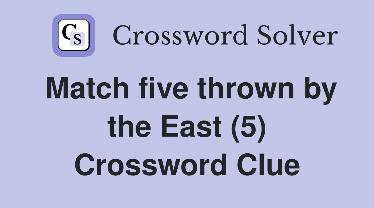 Match five thrown by the East (5) Crossword Clue
