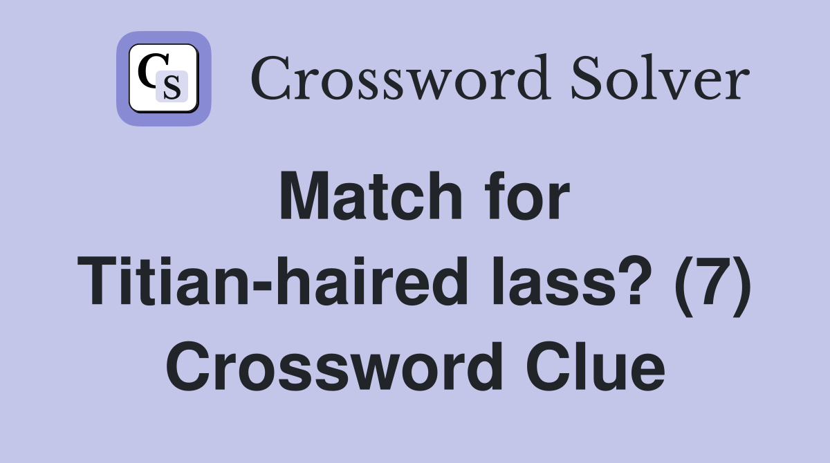 Match for Titian-haired lass? (7) Crossword Clue