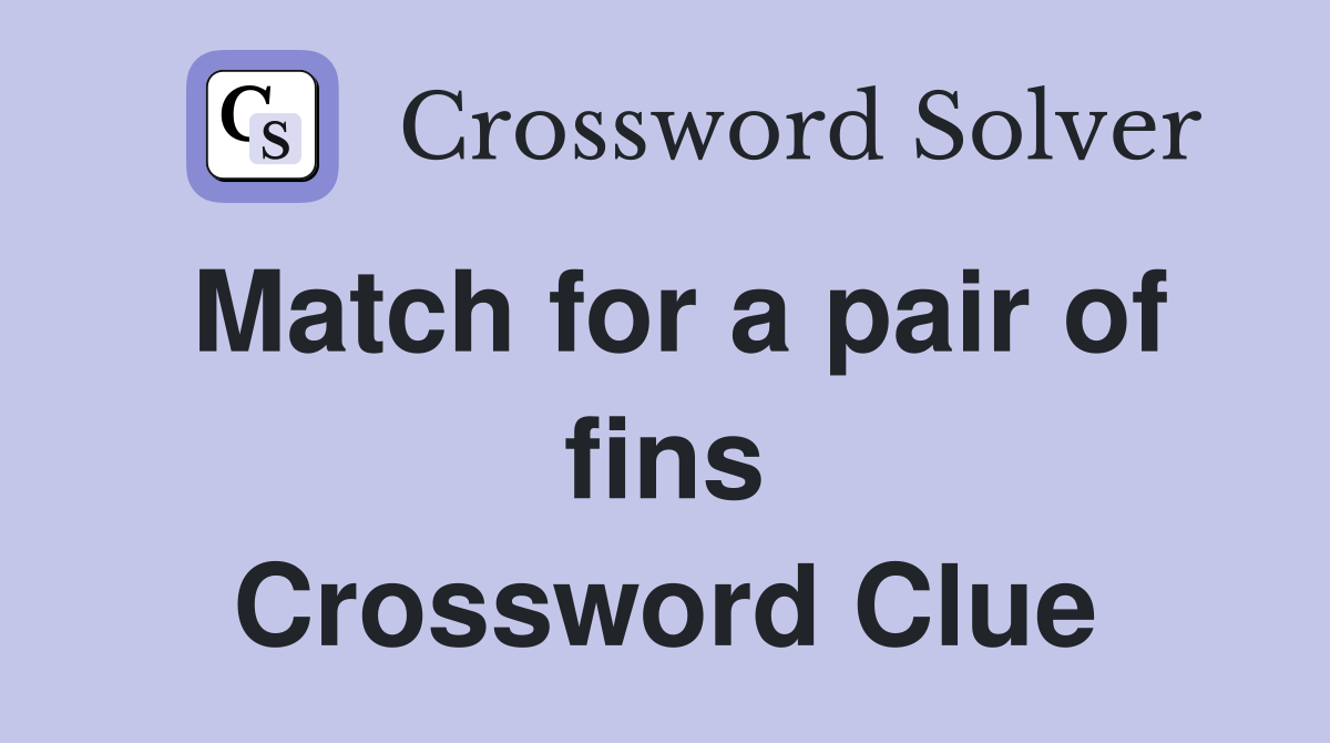 Match for a pair of fins Crossword Clue