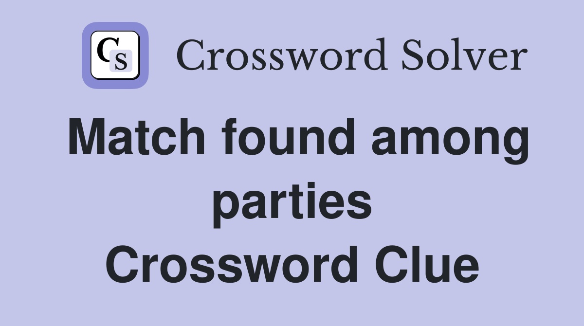 Match found among parties Crossword Clue