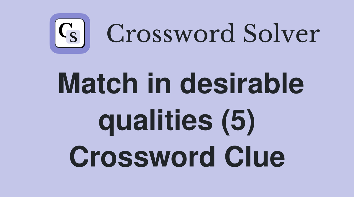 Match in desirable qualities (5) Crossword Clue