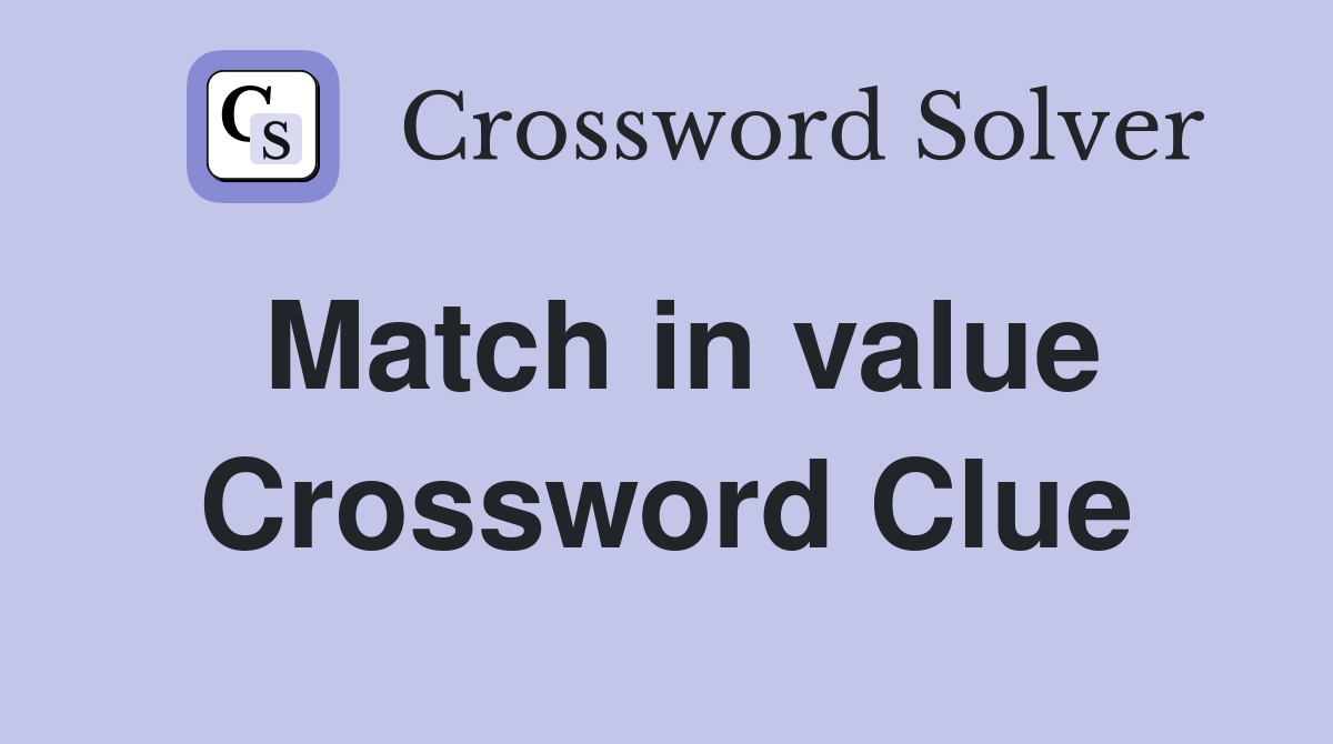 Match in value Crossword Clue