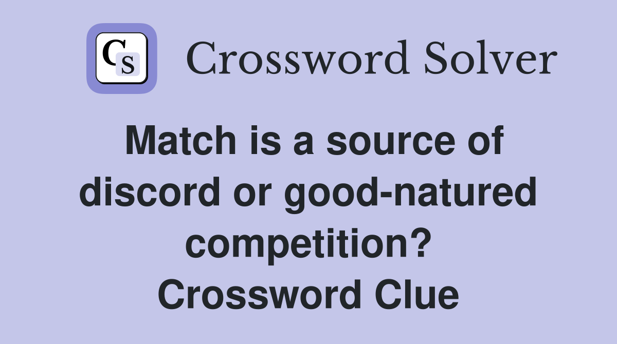 Match is a source of discord or good-natured competition? Crossword Clue
