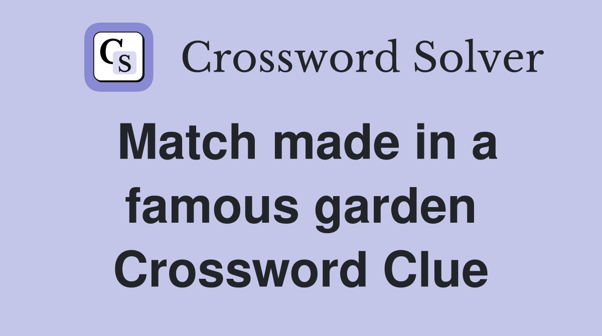 Match made in a famous garden Crossword Clue