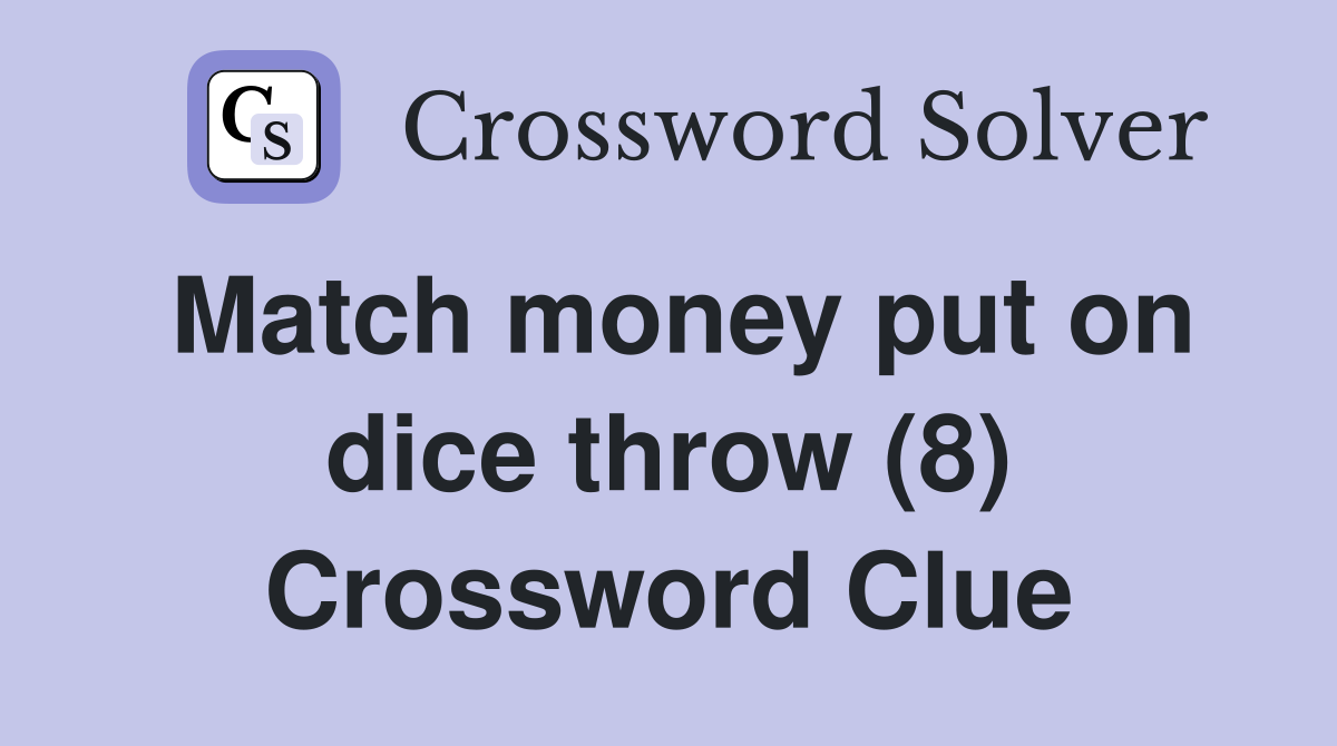 Match money put on dice throw (8) Crossword Clue