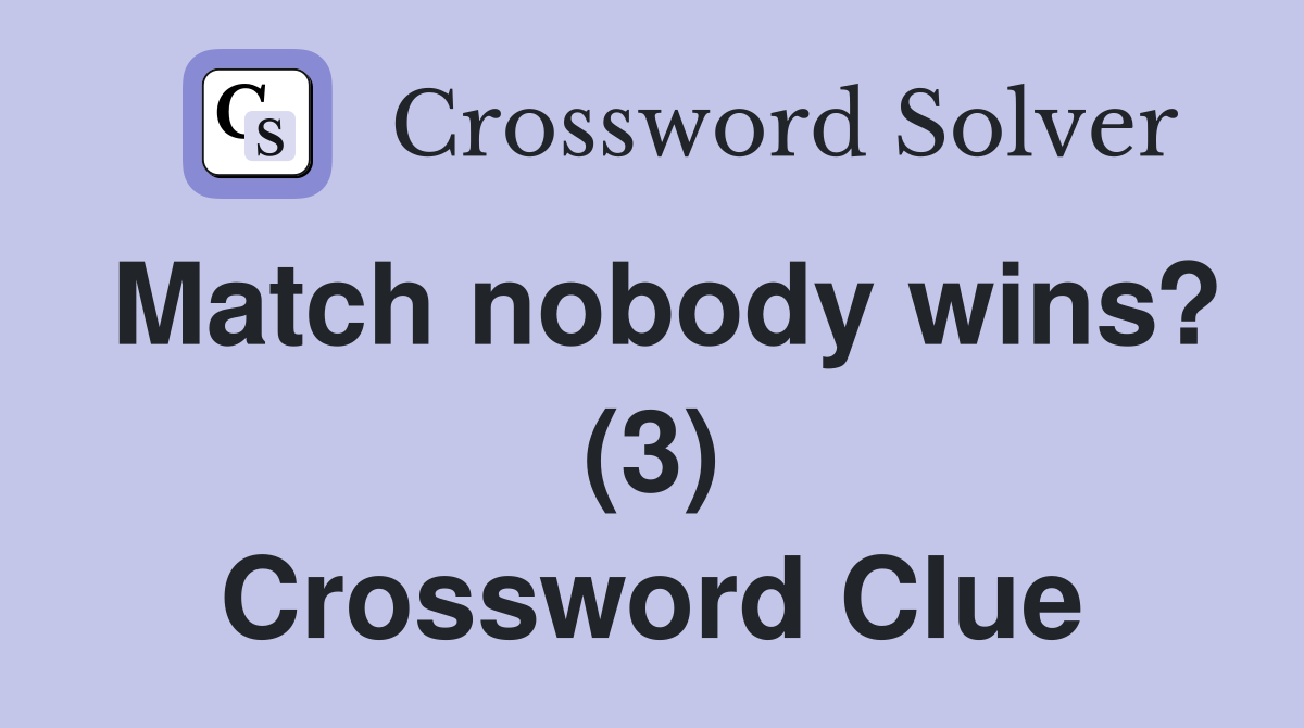 Match nobody wins? (3) Crossword Clue