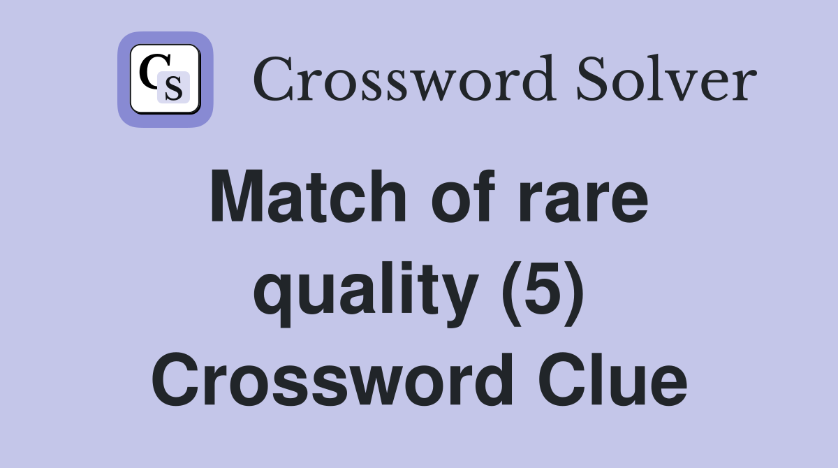 Match of rare quality (5) Crossword Clue