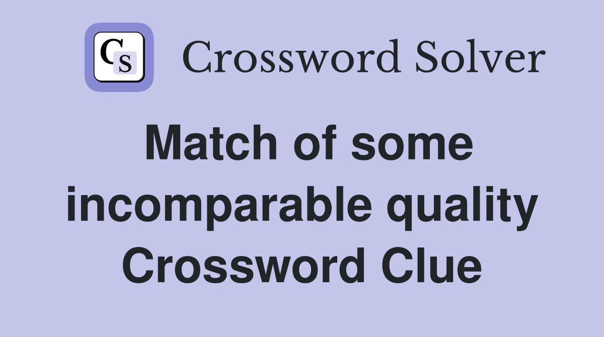 Match of some incomparable quality Crossword Clue