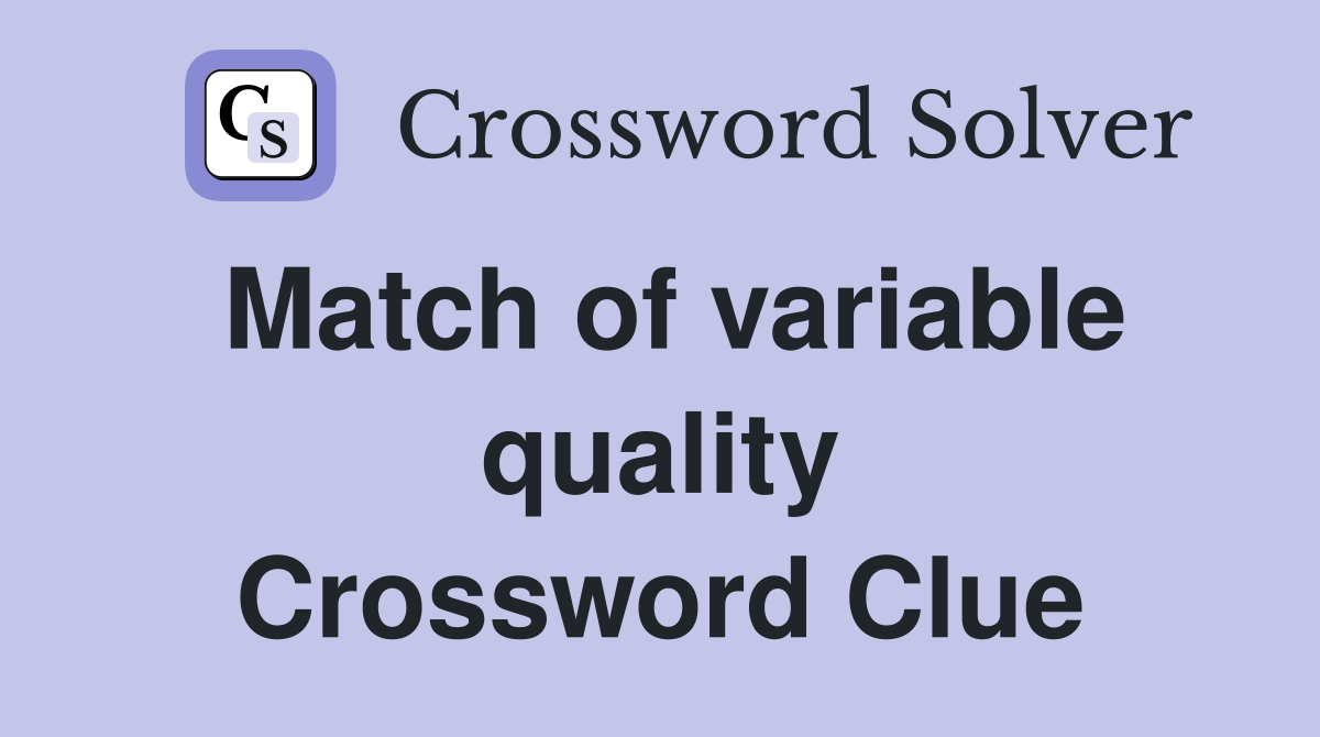 Match of variable quality Crossword Clue