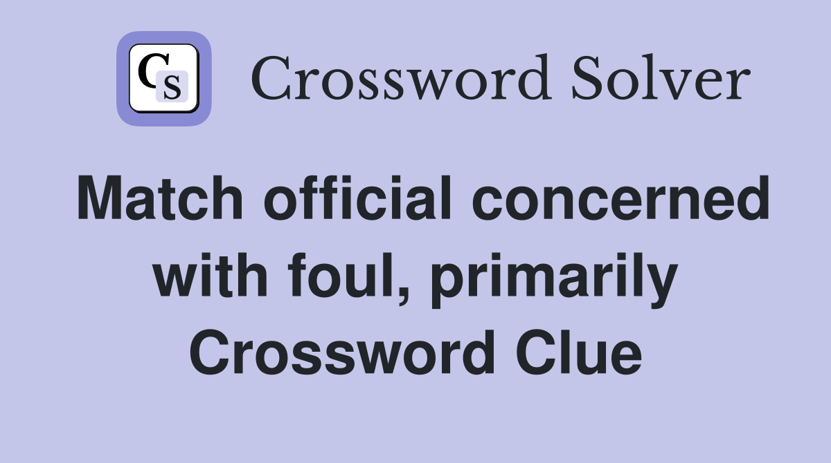 Match official concerned with foul, primarily Crossword Clue