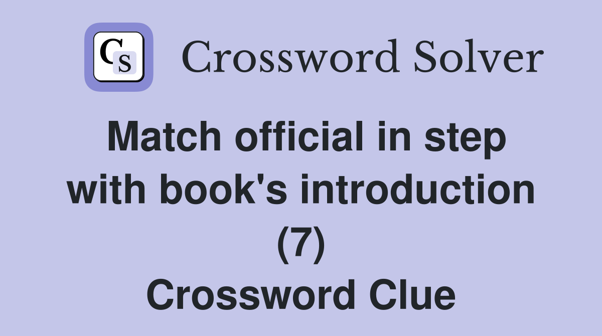 Match official in step with book's introduction (7) Crossword Clue