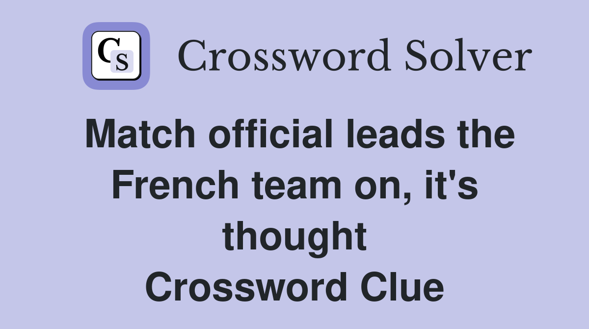 Match official leads the French team on, it's thought Crossword Clue