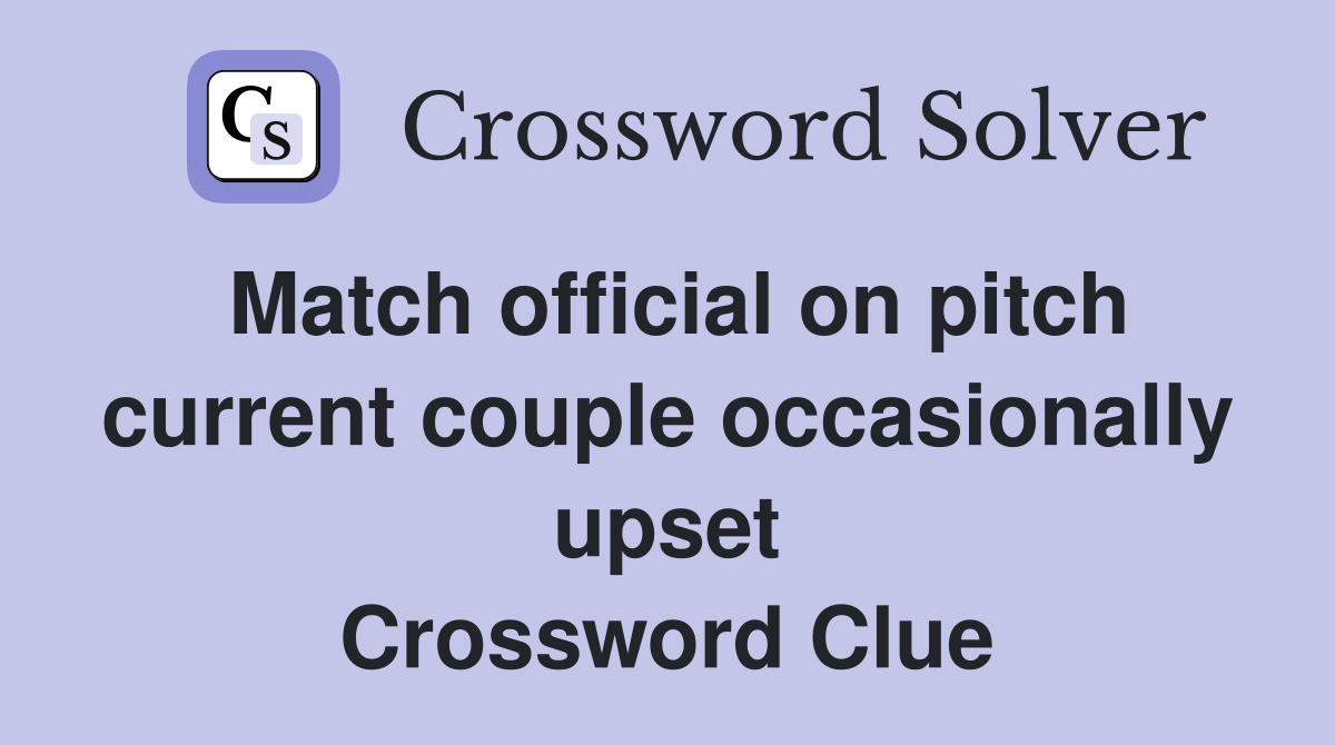 Match official on pitch current couple occasionally upset Crossword Clue
