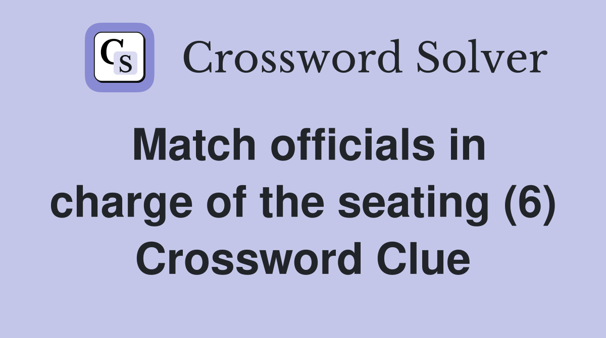 Match officials in charge of the seating (6) Crossword Clue
