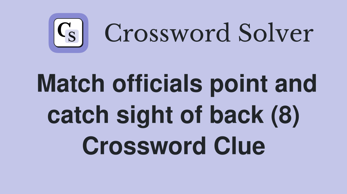 Match officials point and catch sight of back (8) Crossword Clue