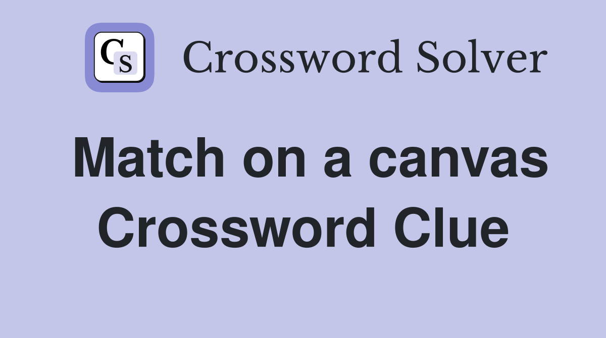 Match on a canvas Crossword Clue