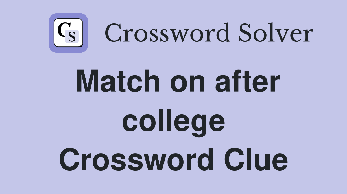 Match on after college Crossword Clue