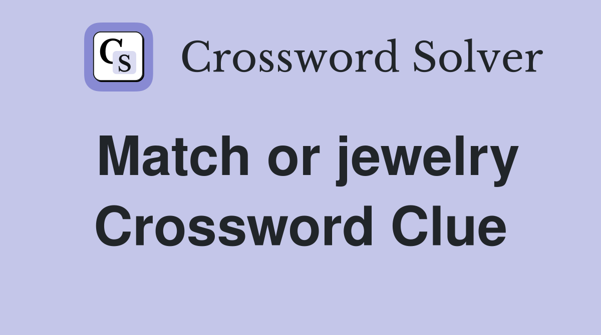Match or jewelry Crossword Clue