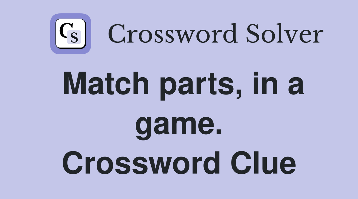 Match parts, in a game. Crossword Clue