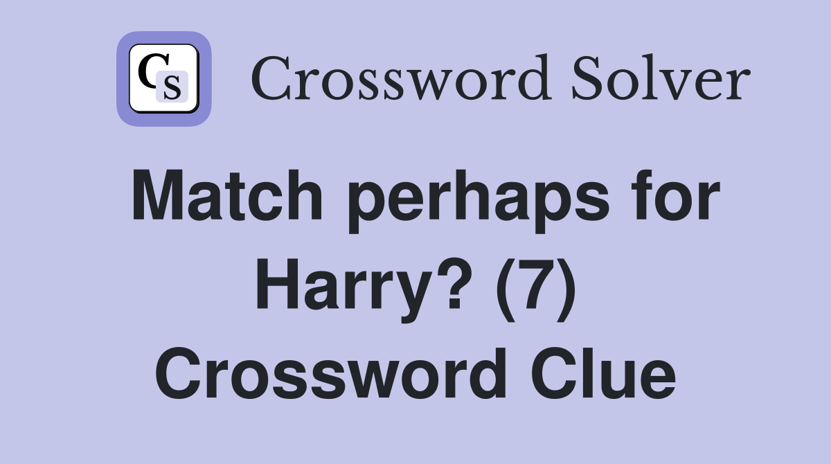 Match perhaps for Harry? (7) Crossword Clue