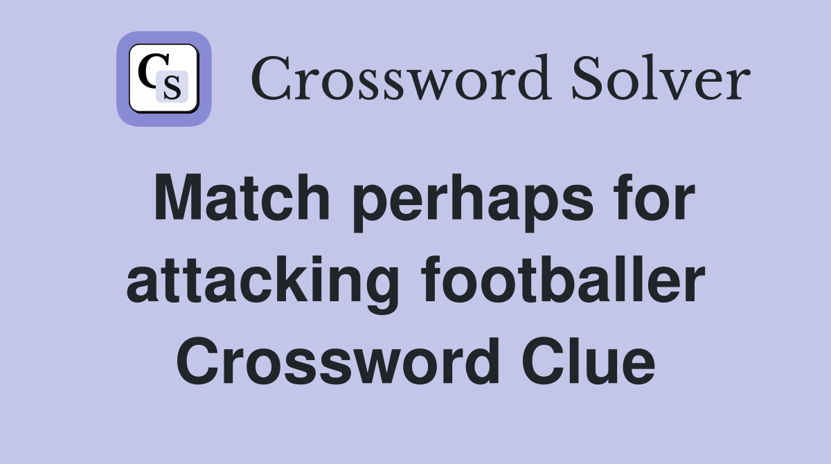 Match perhaps for attacking footballer Crossword Clue